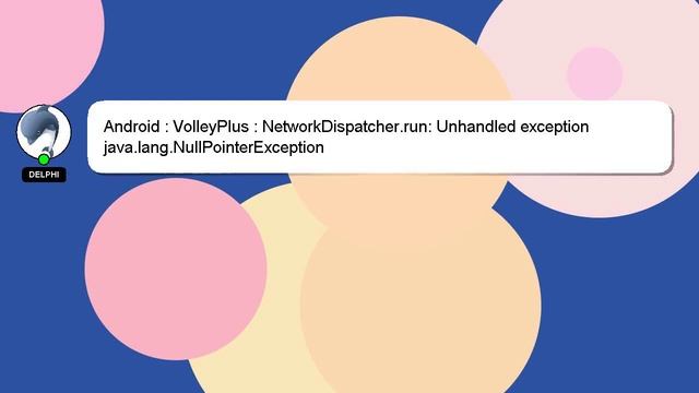 Android : VolleyPlus : NetworkDispatcher.run: Unhandled exception java.lang.NullPointerException смотреть онлайн