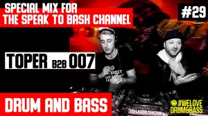 DJ TOPER B2B 007 - Special mix for the SPEAK TO BASH Channel #29 - Drum and Bass