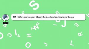 C# : Difference between Class Inherit, extend and implement oops