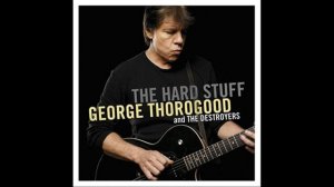 george thorogood the hard stuff