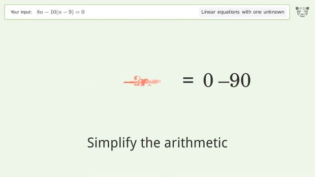 Linear equation with one unknown: Solve 8n-10(n-9)=0 step-by-step solution смотреть онлайн