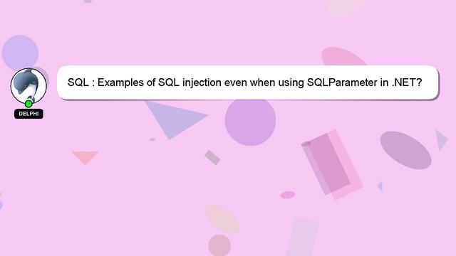 SQL : Examples of SQL injection even when using SQLParameter in .NET?