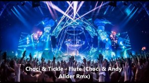 Choci & Tickle - Flute (Choci & Andy Allder Rmx)