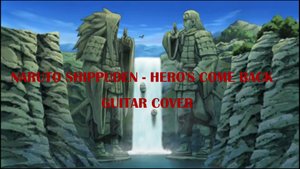 NARUTO SHIPPUDEN - HERO'S COME BACK GIUTAR COVER
