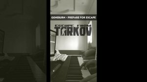 Geneburn - Prepare for Escape [Escape from Tarkov] (Piano Cover)