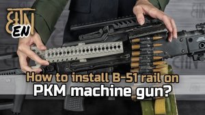 B-51 rail for PK, PKM, PKP: how to install, how to take off, characterictics