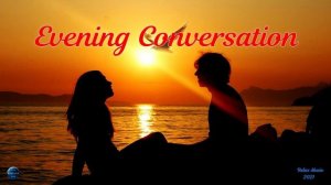 085. Evening Conversation (2021).mp4