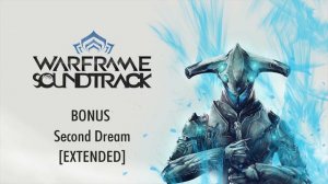 OST - Warframe - Second Dream [EXTENDED] - 4K