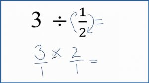 3  Divided by  1/2   (three divided by one half)