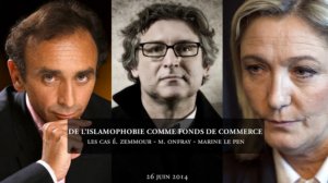 L’islamophobie comme fonds de commerce – Les cas Zemmour/Onfray/Le Pen 1 sur 2