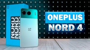 OnePlus Nord 4 -  полный обзор смартфона в металлическом корпусе