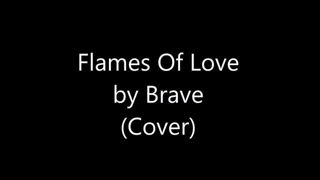 Flames Of Love by Brave (Cover) смотреть онлайн