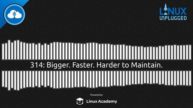 Bigger. Faster. Harder to Maintain. | LINUX Unplugged 314 смотреть онлайн