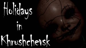 Holidays In Khrushchevsk Хоррор + S.T.A.L.K.E.R. Shadow Of Chernobyl Update #1