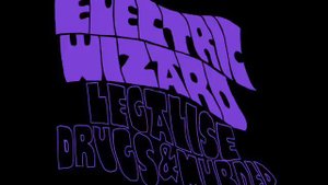 Electric Wizard - Legalise Drugs & Murder