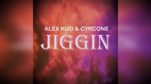 CYRCONE & Alex Kud  - Jiggin