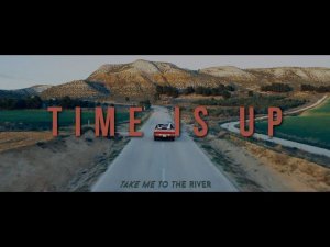 •Take me to the river°•°TIME IS UP•