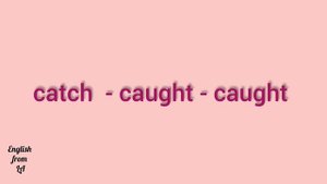 3 формы глагола CATCH (ЛОВИТЬ, ПОЙМАТЬ, СХВАТИТЬ) // irregular verb
