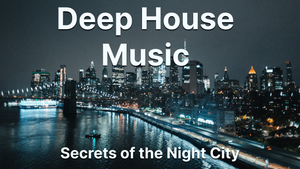 Deep House Music_Тайны ночного города