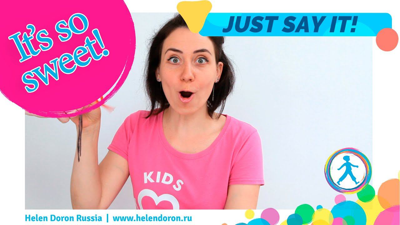 Just Say It | Выпуск 3: It's so sweet! | Helen Doron Russia