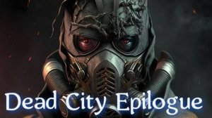 Dead City Epilogue. где искать Лабораторию проекта Дарвин в Мёртвом городе !