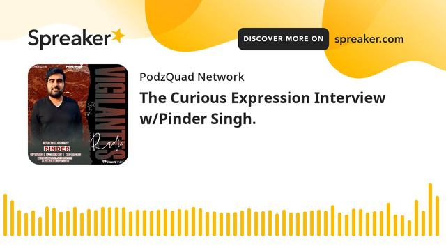 The Curious Expression Interview w/Pinder Singh.