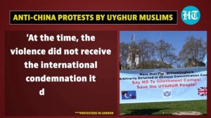 Uyghurs protest outside Chinese Embassy in London; Highlight 'atrocities' in Xinjiang