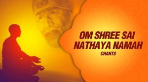 OM Shree Sai Nathaya Namaha Chanting