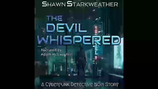 The Devil Whispered: A Cyberpunk Detective Noir Story, Shawn Starkweather - Part 1 смотреть онлайн