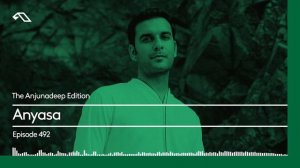 The Anjunadeep Edition 492 with Anyasa