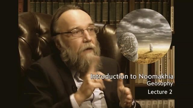 Introduction to Noomakhia: Geosophy [Lecture 2] - Alexander Dugin.