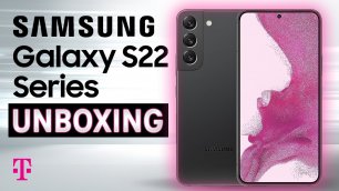 Технические характеристики Samsung Galaxy S22, S22+ и S22 Ultra и распаковка T-Mobile