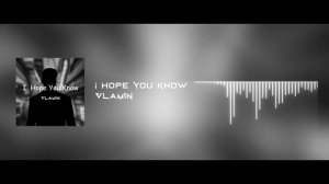 VLaM1N - I Hope You Know (Официальное Видео)