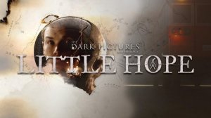 ПРОХОЖДЕНИЕ LITTLE HOPE СТРИМ #1