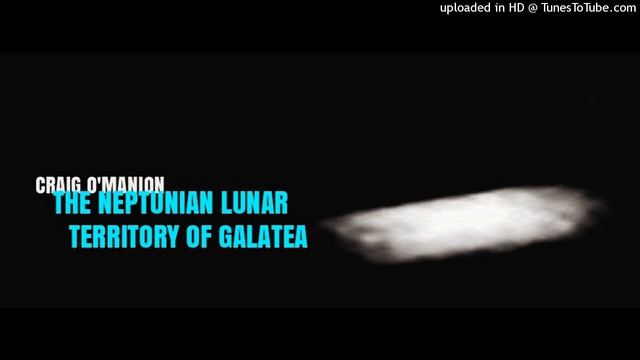 CRAIG O'MANION THE NEPTUNIAN LUNAR TERRITORY OF GALATEA смотреть онлайн