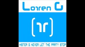 LORREN G - MISTER G NEVER LET THE PARTY STOP