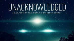 "Неведение" (Unacknowledged), 2017. Фильм о присутствии пришельцев на Земле