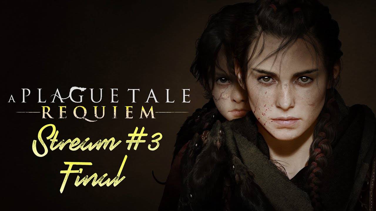 Проклятие семьи Де Рун┃A Plague Tale_ Requiem #3 Final [Стрим от 01.02.2024]