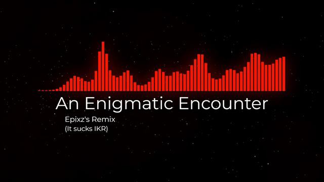 An Enigmatic Encounter | Epixz's Remix смотреть онлайн