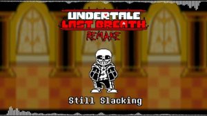 Undertale: Last Breath Remake - still slacking (Homiecyde/DJ skel reupload