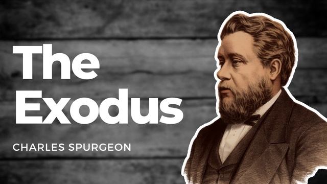 The Exodus: Charles Spurgeon Sermon Audio смотреть онлайн