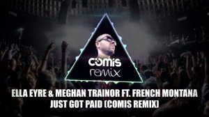 Sigala, Ella Eyre & Meghan Trainor ft. French Montana - Just Got Paid (COMIS REMIX)