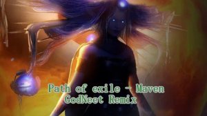 Path of Exile - Maven (GodNeet Remix)