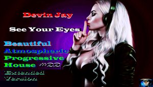 Devin Jay - See Your Eyes (Beautiful Atmospheric Progressive House,Extended Version) Прогрессив,.mp4