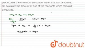 3.0 g of H_(2) react with 29.0 g O_(2) to yield H_(2)O (i) What is the limiting reactant ? (ii) ...