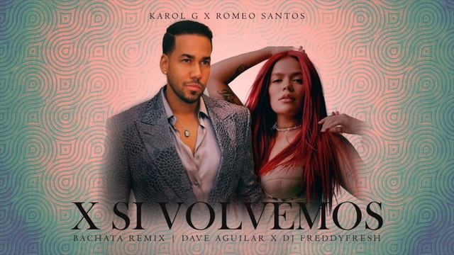 X SI VOLVEMOS - Karol G x Romeo Santos (Bachata Remix)Dave Aguilar x DJ FreddyFresh смотреть онлайн
