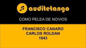 COMO PELEA DE NOVIOS - FRANCISCO CANARO - CARLOS ROLDAN - 1943 - MILONGA RECITATA CANTATA