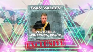 ?Ivan Valeev - Novella (TRISEVEN Remix).