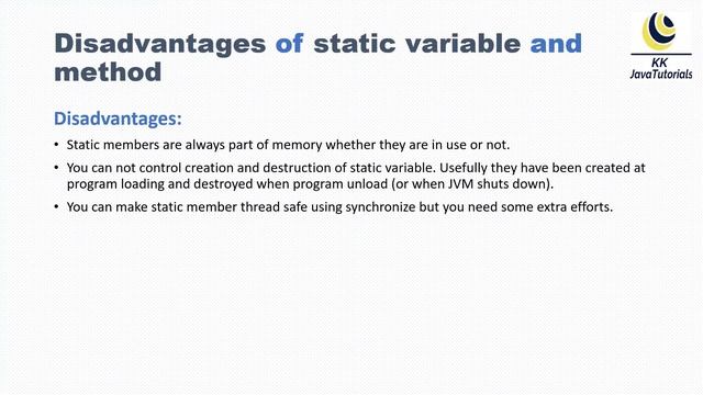 What are the Advantages disadvantages of static variable and method in java ?
