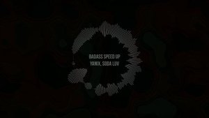 YANIX, SODA LUV - Badass (speed up)